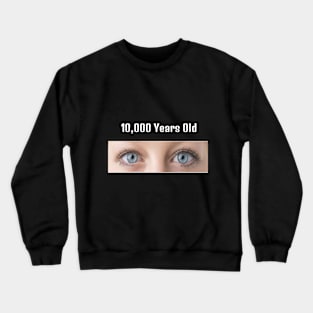 10000 years old Crewneck Sweatshirt